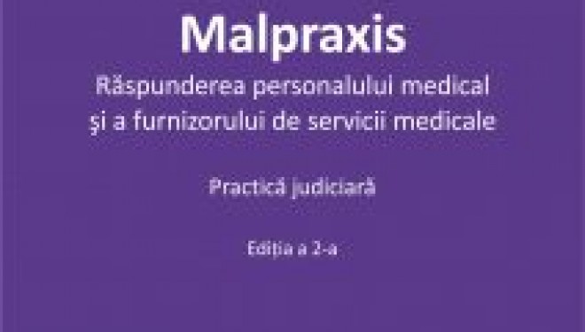 Malpraxis. Răspunderea personalului medical și a furnizorului de servicii medicale. Ed. 2 | Roxana Maria Calin Malpraxis. Răspunderea personalului medical și a furnizorului de servicii medicale. Ed. 2 | Roxana Maria Calin